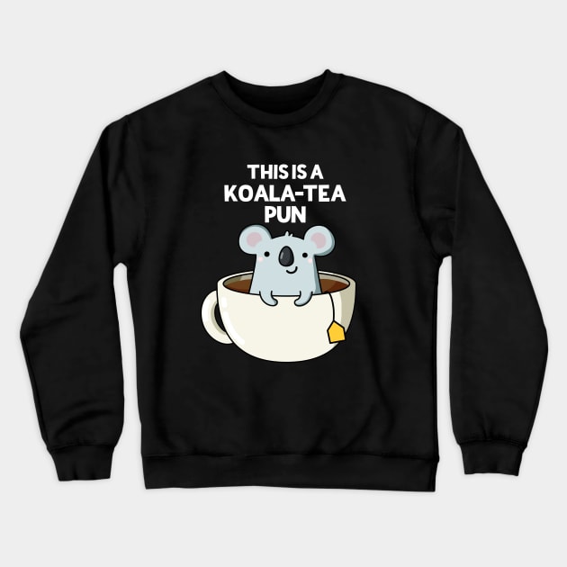 This Is A Koala-tea Pun Funny Koala Pun Crewneck Sweatshirt by punnybone